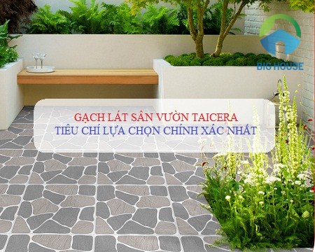 Cách chọn gạch lát sân vườn Taicera cho ngôi nhà bạn